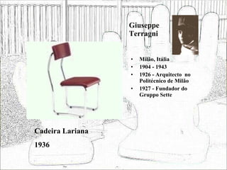 Giuseppe Terragni Milão, Itália 1904 - 1943 1926 - Arquitecto  no Politécnico de Milão 1927 - Fundador do Gruppo Sette Cadeira Lariana 1936 