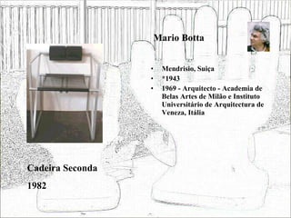 Mario Botta <ul><li>Mendrisio, Suiça </li></ul><ul><li>*1943 </li></ul><ul><li>1969 - Arquitecto - Academia de Belas Artes...