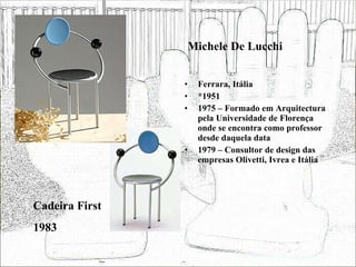 Michele De Lucchi <ul><li>Ferrara, Itália </li></ul><ul><li>*1951 </li></ul><ul><li>1975 – Formado em Arquitectura pela Un...