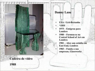 Danny Lane <ul><li>USA / Grã-Bretanha </li></ul><ul><li>*1955 </li></ul><ul><li>1975 – Emigrou para Londres </li></ul><ul>...