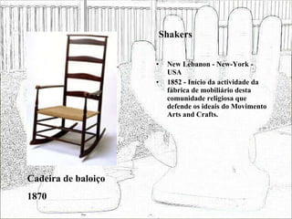 Shakers <ul><li>New Lebanon - New-York - USA </li></ul><ul><li>1852 - Início da actividade da fábrica de mobiliário desta ...