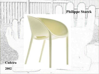 Philippe Starck
Cadeira
2002
 