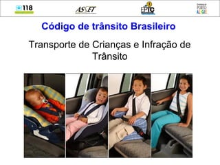 Código de trânsito Brasileiro
Transporte de Crianças e Infração de
Trânsito
 