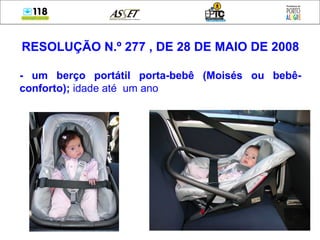 RESOLUÇÃO N.º 277 , DE 28 DE MAIO DE 2008 - um berço portátil porta-bebê (Moisés ou bebê-conforto);  idade até  um ano 
