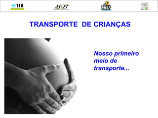 Nosso primeiro meio de transporte... TRANSPORTE  DE CRIANÇAS 