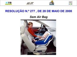 RESOLUÇÃO N.º 277 , DE 28 DE MAIO DE 2008 Sem Air Bag 