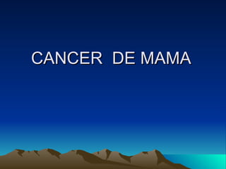 CANCER  DE MAMA  