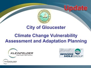 City of Gloucester
Climate Change Vulnerability
Assessment and Adaptation Planning
 