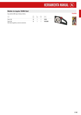 141
I
HERRAMIENTA MANUAL
Medidor de ángulos TAJIMA Slant
Caja plástico ABS negro. Burbuja rotativa.
Slant-100. BL 1 1 7425S
Slant-200.
(Con base magnética y marco de aluminio).
BL 1 1 7425S200
 