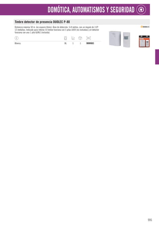 591
DOMÓTICA, AUTOMATISMOS Y SEGURIDAD
Timbre detector de presencia DUOLEC P-80
Distancia máxima 50 m. (en espacio libres). Área de detección: 5-8 metros, con un ángulo de 110º.
12 melodías. Indicado para interior. El timbre funciona con 3 pilas LR20 (no incluidas) y el detector
funciona con una 1 pila 6LR61 (incluida).
Blanco. BL 1 1 900R803
 