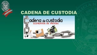 CADENA DE CUSTODIA
 