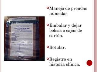  Manejo
       de prendas
 húmedas

 Embalar  y dejar
 bolsas o cajas de
 cartón.

 Rotular.


 Registro en
 historia clínica.
 