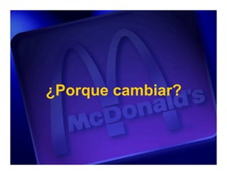 ¿Porque cambiar?
 