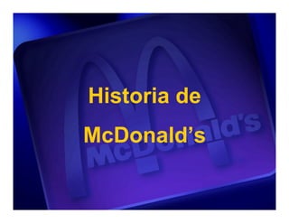 Historia de
McDonald’s
 