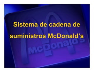 Sistema de cadena de
suministros McDonald’s
 