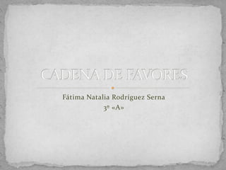 Fátima Natalia Rodríguez Serna
3º «A»
 