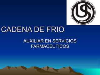 CADENA DE FRIO AUXILIAR EN SERVICIOS FARMACEUTICOS 