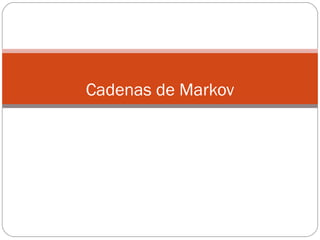 Cadenas de Markov 