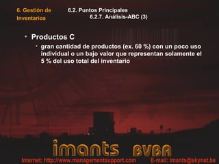 6. Gestión de
Inventarios
6.2. Puntos Principales
6.2.7. Análisis-ABC (3)
• Productos C
• gran cantidad de productos (ex. 60 %) con un poco uso
individual o un bajo valor que representan solamente el
5 % del uso total del inventario
 
