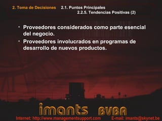 2.1. Puntos Principales
2.2.5. Tendencias Positivas (2)
• Proveedores considerados como parte esencial
del negocio.
• Proveedores involucrados en programas de
desarrollo de nuevos productos.
2. Toma de Decisiones
 