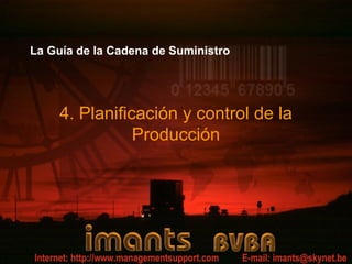 La Guía de la Cadena de Suministro
4. Planificación y control de la
Producción
 