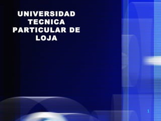 1
UNIVERSIDAD
TECNICA
PARTICULAR DE
LOJA
 