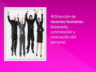 Dirección de
recursos humanos:
búsqueda,
contratación y
motivación del
personal.
 