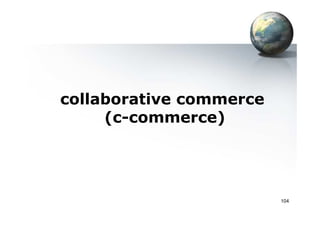 collaborative commerce
(c-commerce)
104
(c-commerce)
 