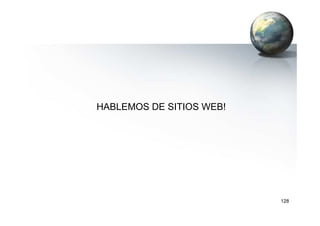 HABLEMOS DE SITIOS WEB!
128
 