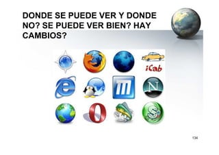 DONDE SE PUEDE VER Y DONDE
NO? SE PUEDE VER BIEN? HAY
CAMBIOS?
134
 