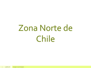 Zona Norte de
Chile
2 23/08/2018 Agregar un pie de página
 