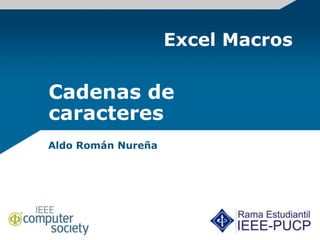 Excel Macros
Aldo Román Nureña
Cadenas de
caracteres
 