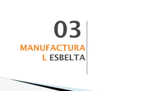 MANUFACTURA
L ESBELTA
03
 