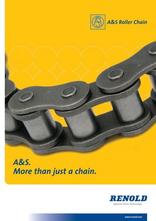www.renold.com
A&S.
More than just a chain.
A&S Roller Chain
 