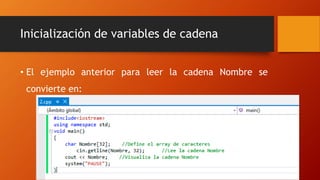Inicialización de variables de cadena
• El ejemplo anterior para leer la cadena Nombre se
convierte en:
 