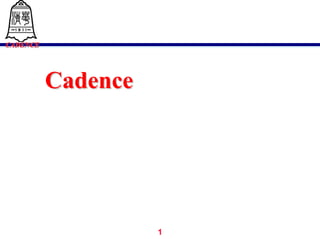 CADENCECADENCE
1
CadenceCadence设计系统介绍设计系统介绍
清华大学微电子所清华大学微电子所
 