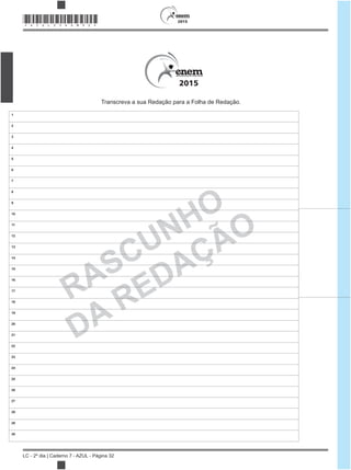 2015
LC - 2º dia | Caderno 7 - AZUL - Página 32
*AZUL25DOM32*
RASCUNHO
DA REDAÇÃO
2015
1
2
3
4
5
6
7
8
9
10
11
12
13
14
15
16
17
18
19
20
21
22
23
24
25
26
27
28
29
30
Transcreva a sua Redação para a Folha de Redação.
 