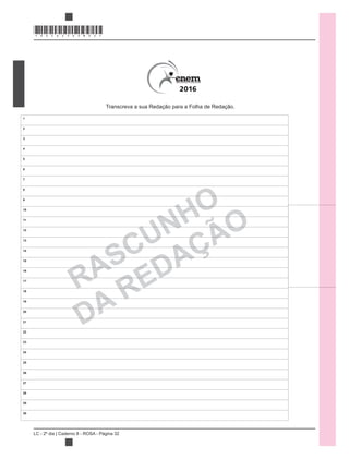 *ROSA25DOM32*
RASCUNHO
DA REDAÇÃO
1
2
3
4
5
6
7
8
9
10
11
12
13
14
15
16
17
18
19
20
21
22
23
24
25
26
27
28
29
30
Transcreva a sua Redação para a Folha de Redação.
LC - 2º dia | Caderno 8 - ROSA - Página 32
 