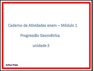 Caderno de atividades enem  módulo 1  Progressão Geométrica.