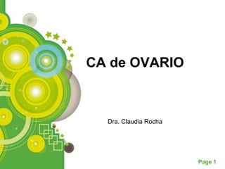 Page 1
CA de OVARIO
Dra. Claudia Rocha
 