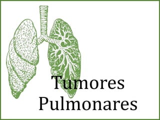 Tumores
Pulmonares
 