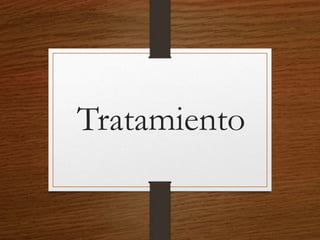Tratamiento
 