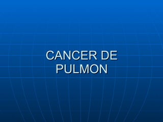 CANCER DE PULMON 