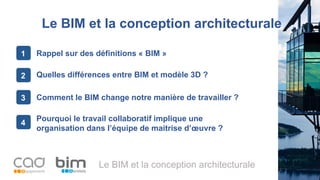 Le BIM et la conception architecturale
Le BIM et la conception architecturale
Pourquoi le travail collaboratif implique une
organisation dans l’équipe de maitrise d’œuvre ?
4
Quelles différences entre BIM et modèle 3D ?2
Comment le BIM change notre manière de travailler ?3
Rappel sur des définitions « BIM »1