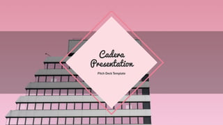 Cadera
Presentation
Pitch Deck Template
 