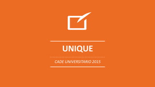 UNIQUE
CADE UNIVERSITARIO 2015
 