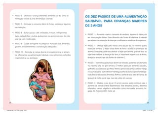 •	 PASSO 6 – Oferecer à criança diferentes alimentos ao dia. Uma ali-
                                                                                       OS DEZ PASSOS de UMA ALIMENTAÇÃO
               mentação variada é uma alimentação colorida.
                                                                                       SAUDÁVEL PARA CRIANÇAS MAIORES
          •	 PASSO 7 – Estimular o consumo diário de frutas, verduras e legumes
               nas refeições.
                                                                                       DE 2 ANOS

          •	 PASSO 8 – Evitar açúcar, café, enlatados, frituras, refrigerantes,
                                                                                       •	 PASSO 1 – Aumente e varie o consumo de verduras, legumes e ofereça-os
               balas, salgadinhos e outras guloseimas nos primeiros anos de vida.
                                                                                          em cinco porções diárias. Esses alimentos são fontes de vitaminas e minerais
               Usar sal com moderação.
                                                                                          que ajudam na prevenção de doenças e melhoram a resistência do organismo.
          •	 PASSO 9 – Cuidar da higiene no preparo e manuseio dos alimentos;
                                                                                       •	 PASSO 2 – Ofereça feijão pelo menos uma vez por dia, no mínimo quatro
               garantir armazenamento e conservação adequados.
                                                                                          vezes por semana. O feijão é boa fonte de ferro e auxilia na prevenção da
          •	 PASSO 10 – Estimular a criança doente e convalescente a se alimen-           anemia. Para variar, pode-se substituir o feijão por lentilha, grão-de-bico ou
               tar, oferecendo sua alimentação habitual e seus alimentos preferidos,      soja.	Para melhorar a absorção do ferro, é importante ingerir suco de limão,
               respeitando a sua aceitação.                                               laranja ou acerola, que são fontes de vitamina C.

                                                                                       •	 PASSO 3 – Alimentos gordurosos devem ser evitados, podendo ser ofertados
                                                                                          no máximo uma vez por semana. É melhor optar por alimentos assados,
                                                                                          grelhados ou cozidos do que fritos. Retire a gordura da carne, a pele do frango
                                                                                          e o couro do peixe. Evite oferecer manteiga, banha de porco e gordura hidroge-
                                                                                          nada (leia os rótulos dos alimentos). Prefira o azeite de oliva, óleo de canola, de
                                                                                          girassol, de milho ou de soja, mas não utilize em excesso.

                                                                                       •	 PASSO 4 – Modere o uso de sal. O sal em excesso pode contribuir para o
                                                                                          aumento da pressão arterial (hipertensão). Evite temperos prontos, alimentos
                                                                                          enlatados, carnes salgadas e embutidos como mortadela, presunto, lin-
                                                                                          güiça, etc. Todos contêm muito sal.




    24                                                                                                                                                                          25


Caderneta 26_01_07 FINAL 3.indd 24-25                                                                                                                                  1/29/07 7:11:07 PM
 