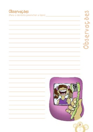 23
Observações
Observações
(Para o dentista preencher a lápis)
 