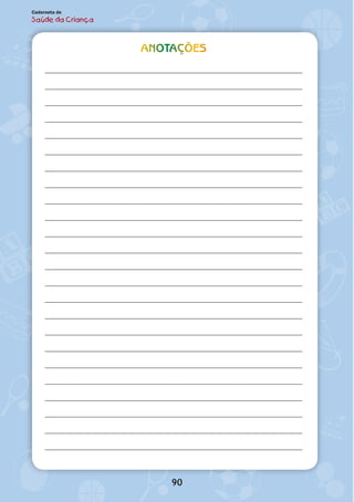 90
Caderneta de
Saúde da Criança
ANOTAÇÕES
 