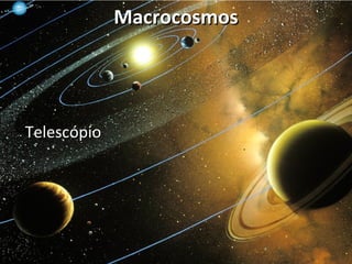 MMaaccrrooccoossmmooss 
TTeelleessccóóppiioo 
 